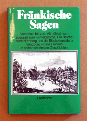 Fränkische Sagen. Vom Main bis zum Altmühltal, vom Spessart zum Fichtelgebirge. Die Reichsstadt Nürnberg und die Bischofsresidenz Würzburg - ganz Franken in seinen schönsten Geschichten.