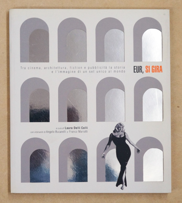 Eur, si gira. Tra cinema, architettura, fiction e pubblicità la storia e l'immagine di un set unico al mondo