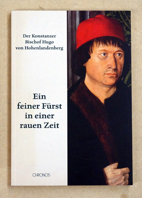 Ein feiner Fürst in einer rauen Zeit: Der Konstanzer Bischof Hugo von Hohenlandenberg