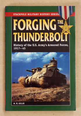 Forging the Thunderbolt: History of the U.S. Armys Armored Forces, 1917-45