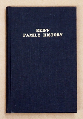 Reiff Family History, 1735-1982: Family Names of Nine Generations, Approximately 247 Years