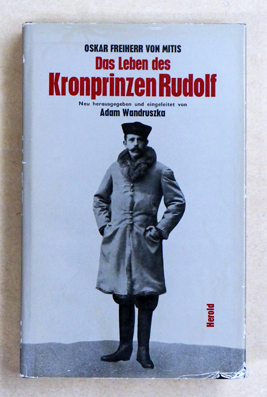 Das Leben des Kronprinzen Rudolf. Mit Briefen und Schriften aus dessen Nachlass.