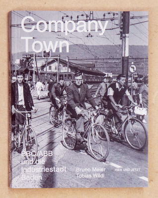 Company Town: BBC/ABB und die Industriestadt Baden
