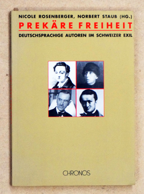 Prekäre Freiheit - deutschsprachige Autoren im Schweizer Exil.