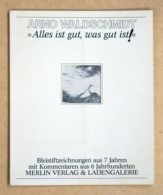 Alles ist gut, was gut ist!. Bleistiftzeichnungen aus 7 Jahren mit Kommentaren aus 6 Jahrhunderten. 