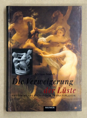 Die Verweigerung der Lüste. Erotische Gruppen in der antiken Plastik.