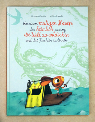 Von einem mutigen Hasen, der heimlich auszog, die Welt zu entdecken und das fürchten zu lernen.