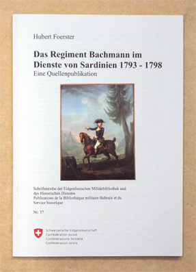 Das Regiment Bachmann im Dienste von Sardinien 1793 - 1798.