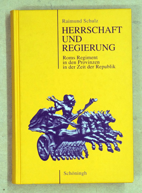 Herrschaft und Regierung. Roms Regiment in den Provinzen in der Zeit der Republik