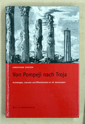 Von Pompeji nach Troja: Archäologie, Literatur und Öffentlichkeit im 19. Jahrhundert.