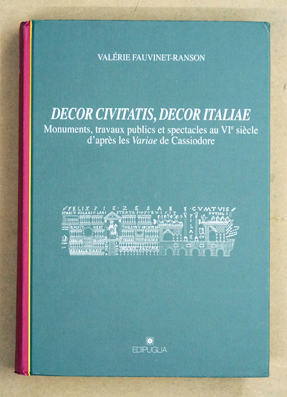 Decor Civitatis, Decor Italiae: monuments, travaux publics et spectacles au VIe siecle.