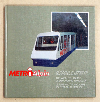 Metro Alpin. Die höchste unterirdische Standseilbahn der Welt. The world`s highest underground funicular. Le plus haut funiculaire souterrain du monde.