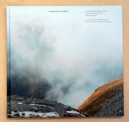 Landscape in my Mind: Landscape photography today. Hamish Fulton to Andreas Gursky