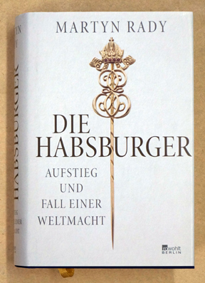 Die Habsburger : Aufstieg und Fall einer Weltmacht