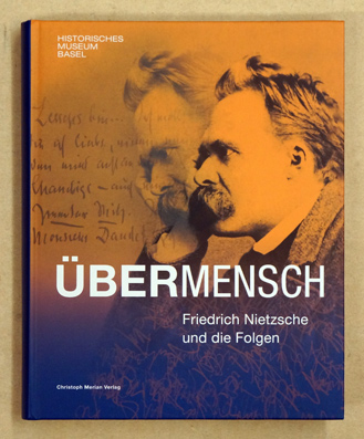Übermensch : Friedrich Nietzsche und die Folgen