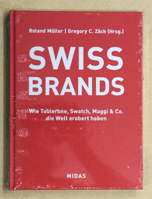 SWISS BRANDS : Wie Toblerone, Swatch, Maggi & Co. die Welt erobert haben