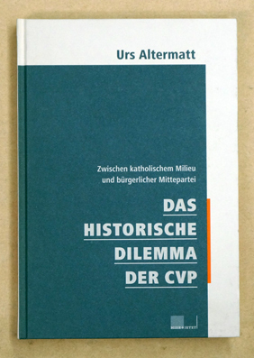 Das historische Dilemma der CVP Zwischen katholischem Milieu und bürgerlicher Mittepartei