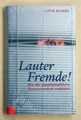 Lauter Fremde!: Wie der gesellschaftliche Zusammenhalt zerbricht.