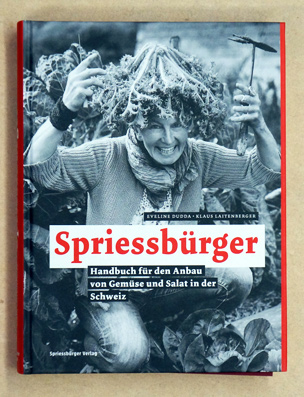 Spriessbürger: Handbuch für den Anbau von Gemüse und Salate in der Schweiz