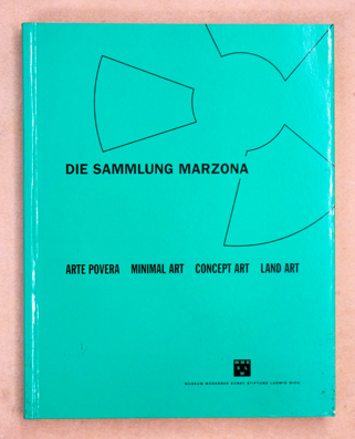 Die Sammlung Marzona. Arte Povera / Minimal Art / Concept Art / Land Art.