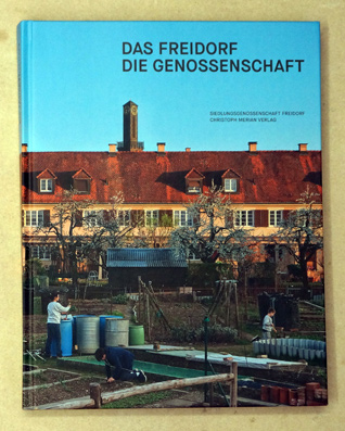 Das Freidorf - Die Genossenschaft : Leben in einer aussergewöhnlichen Siedlung.