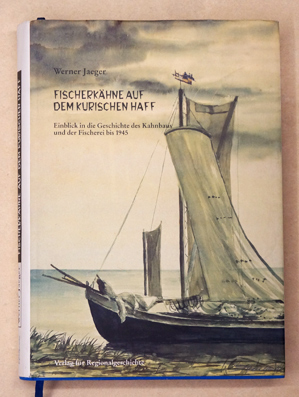 Fischerkähne auf dem kurischen Haff: Einblick in die Geschichte des Kahnbaus und der Fischerei bis 1945 