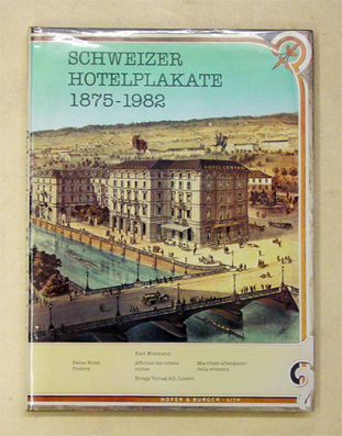 Schweizer Hotelplakate. Swiss Hotel Posters. Affiches des hôtels suisse. Manifesti albergatori della svizzera. 1875 - 1982.
