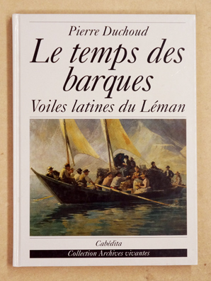 Le temps des barques, voiles latines du Léman.