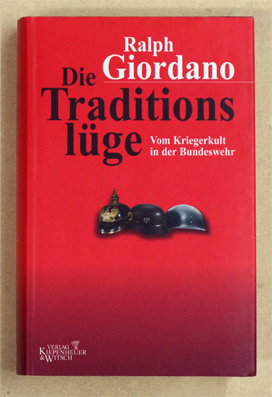 Die Traditionslüge. Vom Kriegerkult in der Bundeswehr.