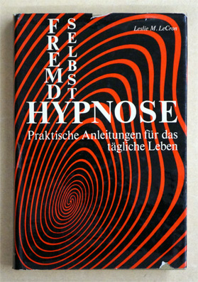 Fremdhypnose Selbsthypnose. Praktische Anleitungen für das tägliche Leben.