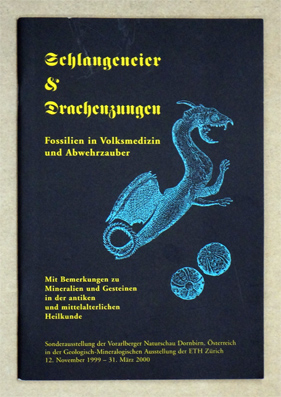 Schlangeneier und Drachenzungen. Fossilien in Volksmedizin und Abwehrzauber. Mit Bemerkungen zu Mineralien und Gesteinen in der antiken und mittelalterlichen Heilkunde.