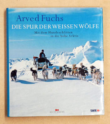 Die Spur der weißen Wölfe: Mit dem Hundeschlitten in die hohe Arktis.