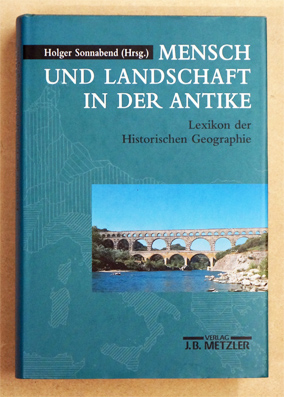 Mensch und Landschaft in der Antike: Lexikon der Historischen Geographie.