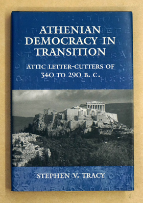 Athenian Democracy in Transition: Attic Letter-Cutters of 340 to 290 B.C.