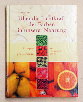 Über die Lichtkraft der Farben in unserer Nahrung.