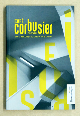 Café Corbusier. Eine Rekonstruktion in Berlin.