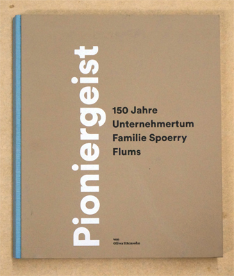 Pioniergeist - 150 Jahre Unternehmertum Familie Spoerry Flums