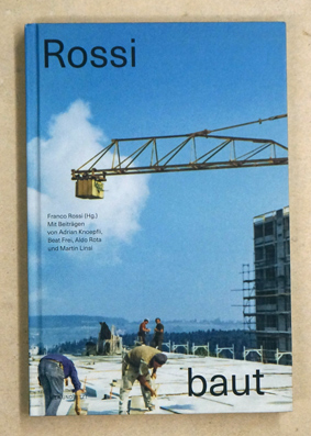 Rossi baut : Arbeiter - Patrons - Bauten