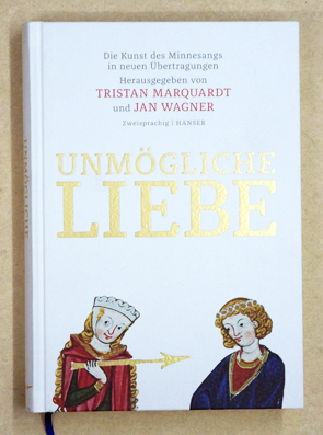 Unmögliche Liebe : Die Kunst des Minnesangs in neuen Übertragungen.