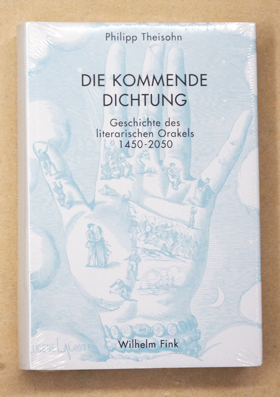 Die kommende Dichtung: Geschichte des literarischen Orakels 1450-2050