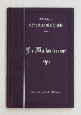 Die Mailänderzüge. Illustrierte Schweizer Geschichte.Illustrationen von Karl Jauslin. Anhang: Abraham Emanuel Fröhlichs Epos, Zwingli : Die Schlacht von Marignano, mit 1 Kartenskizze