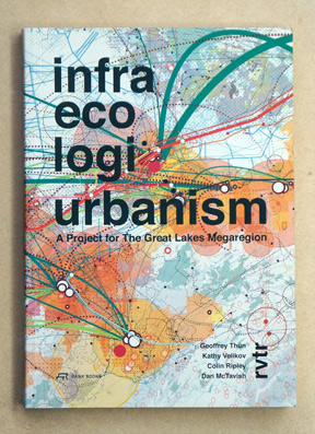 Infra Eco Logi Urbanism. A Project for the Great Lakes Megaregion