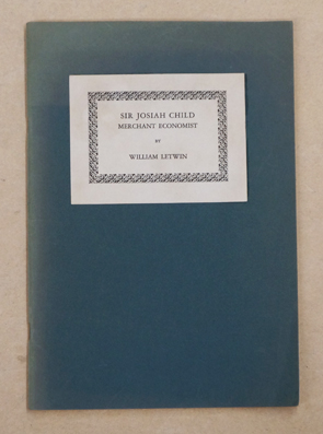 Sir Josiah Child. Merchant Economist with a reprint of Brief Observations concerning trade, and interest of money (1668).