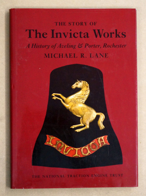 The Invicta works A history of Aveling and Porter, Rochester.