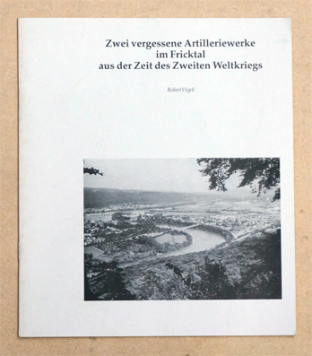Zwei vergessene Artillerwerke im Fricktal aus der Zeit des Zweiten Weltkrieges.