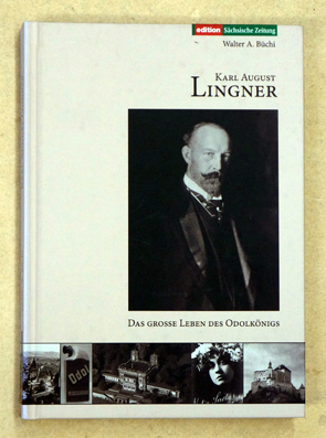 Karl August Lingner. Das grosse Leben des Odolkönigs (1861-1916)