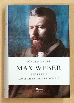 Max Weber - Ein Leben zwischen den Epochen