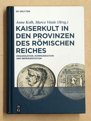 Kaiserkult in den Provinzen des Römischen Reiches : Organisation, Kommunikation und Repräsentation