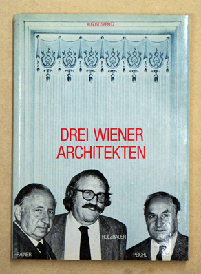 Drei Wiener Architekten. Wilhelm Holzbauer, Gustav Peichl, Roland Rainer
