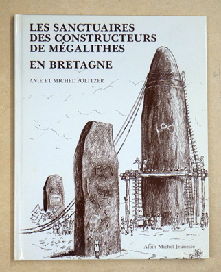 Les Sanctuaires des constructeurs de mégalithes en Bretagne.